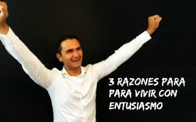 3 razones para vivir con entusiasmo