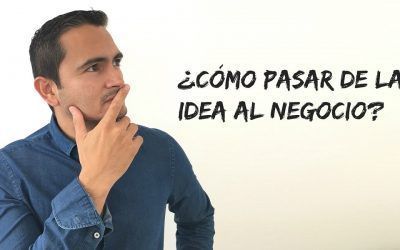 ¿Cómo pasar de la idea al negocio?