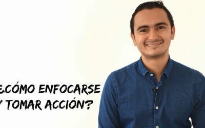 ¿Cómo enfocarse y tomar acción?